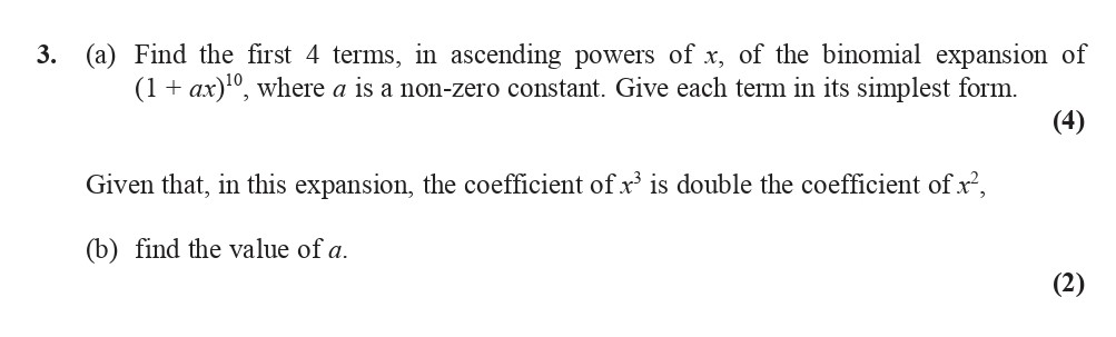 3.-(a)-Find-the-first-4-terms,-in-ascending-powers-of-x,-of-the-binomial-expansion-of-(1-+-ax)^{10},-where-a-is-a-non-zero-constant-Edexcel-A-Level Maths Pure-Question 5-2008-Paper 2.png